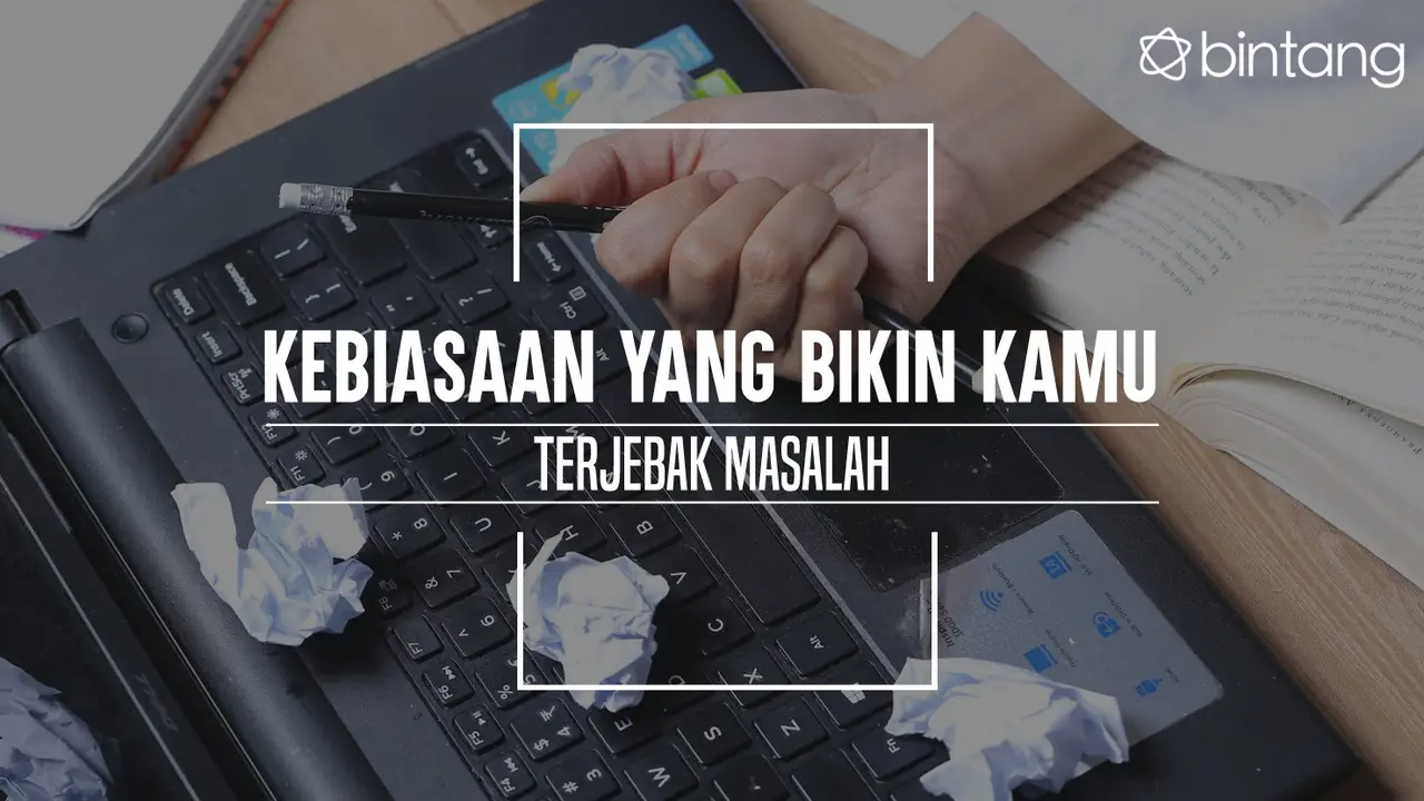 Kebiasaan buruk yang bikin kamu terjebak masalah. (Foto: Adrian Putra, Digital Imaging: Nurman Abdul Hakim/Bintang.com)