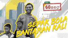 Video 60 second mengenai sepak bola dari pinggiran kali yang berada di Jakarta.
