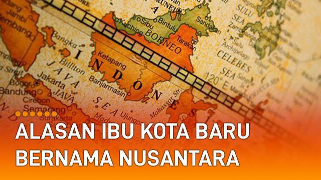 Pertimbangan penamaan Ibu Kota Negara menjadi Nusantara sudah melibatkan ahli bahasa dan sejarah.