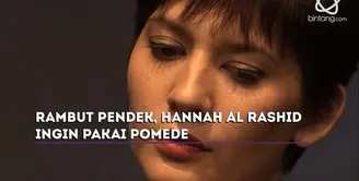 Ini alasan Hannah Al Rashid potong rambut.