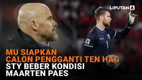 MU Siapkan Calon Pengganti Ten Hag, STY Beber Kondisi Maarten Paes