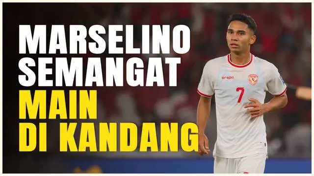 VIDEO: Main di Kandang Sendiri, Jadi Suntikan Semangat Bagi Marselino Ferdinan dan Timnas Indonesia