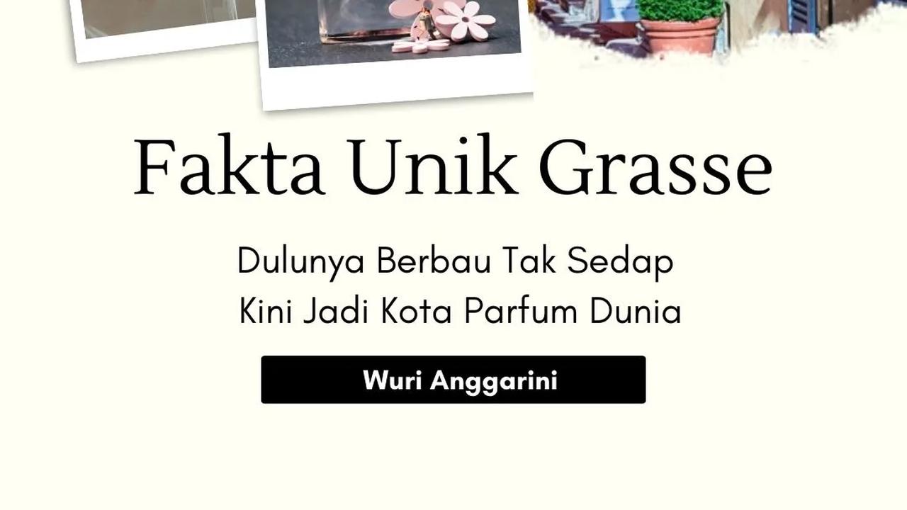 Fakta Unik Grasse, Dulunya Berbau Tak Sedap Kini Jadi Kota Parfum Dunia