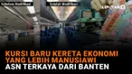 NEWS Terpopuler: Kursi Baru Kereta Ekonomi yang Lebih Manusiawi, ASN Terkaya dari Banten
