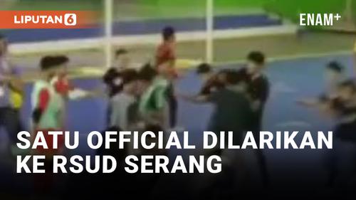 VIDEO: Pertandingan Futsal Liga Nusantara Zona Banten Rusuh! Satu Ofisial Dilarikan ke RSUD
