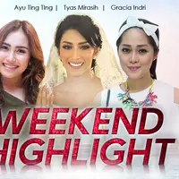 HL Weekend Highlight Ayu Ting Ting, Tyas Mirasih, Gracia Indri