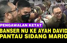 VIDEO: Penampakan Banser NU Kawal Ketat Ayah David Pelototi Sidang Mario Dandy
