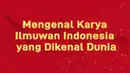 Penelitian karya ilmuan Indonesia juga memiliki pengaruh bagi dunia. Bahkan terdapat hasil karya yang diterapkan di kancah internasional.