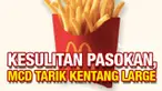 McDonald's mengumumkan penyetopan penjualan kentang goreng ukuran large karena stok kentang dunia yang berkurang. Namun hal ini tidak akan berlangsung selamanya, bakal kembali setelah stok berangsur membaik.