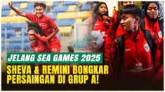 Jelang SEA Games 2025, Sheva &amp; Remini Bicara soal Persaingan Grup A SEA Games 2025!