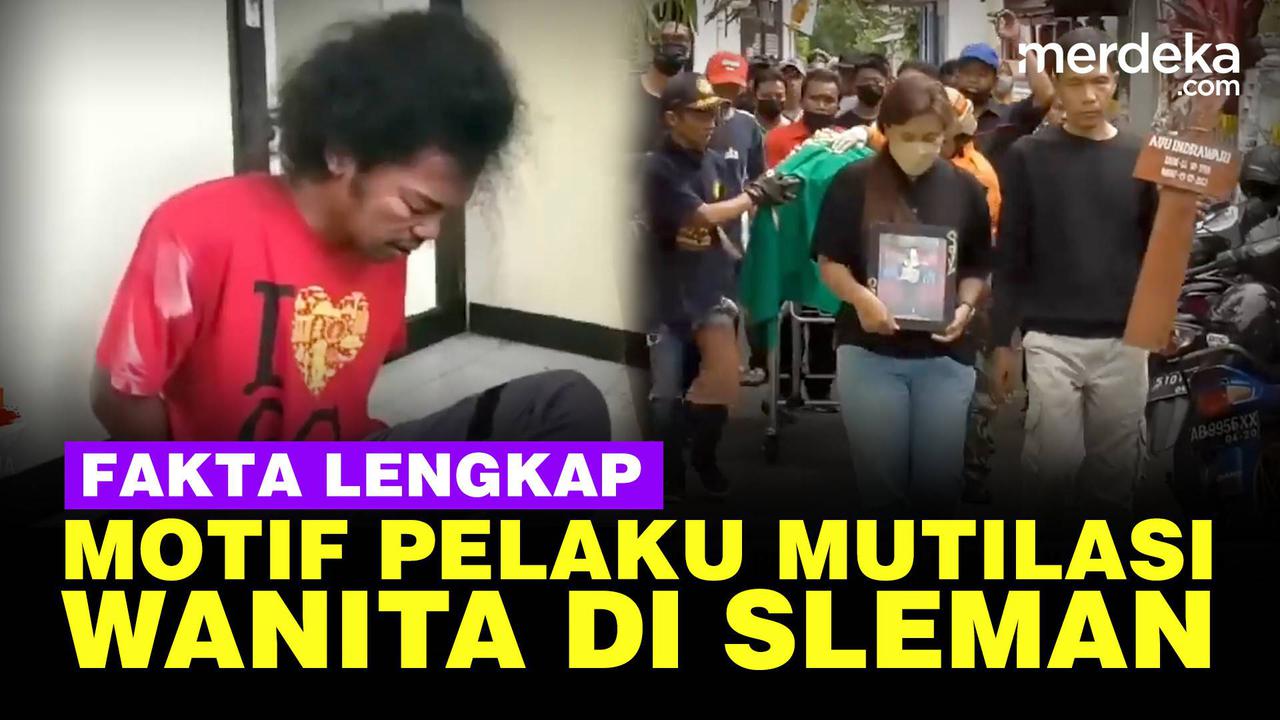 VIDEO: Merinding! Fakta Ngeri Motif Pelaku Mutilasi di Sleman Bunuh Korbannya