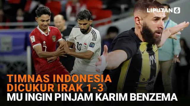 Mulai dari Timnas Indonesia dicukur Irak 1-3 hingga MU ingin pinjam Karim Benzema, berikut sejumlah berita menarik News Flash Sport Liputan6.com.