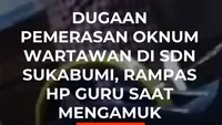Dugaan Pemerasan Oknum Wartawan di SDN Sukabumi, Rampas HP Guru Saat Mengamuk