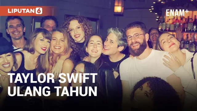 Taylor Swift Rayakan Ulang Tahun ke-34 di New York, Ada Gigi Hadid dan Blake Lively