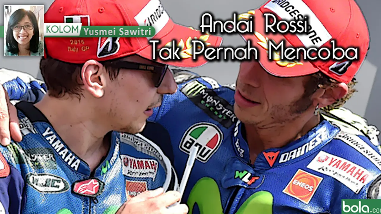 KOLOM Yusmei Sawitri: Andai Rossi Tak Pernah Mencoba