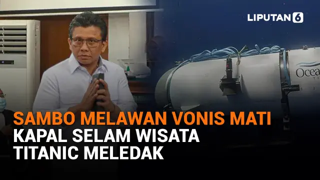 VIDEO: Sambo Melawan Vonis Mati - Kapal Selam Wisata Titanic Meledak