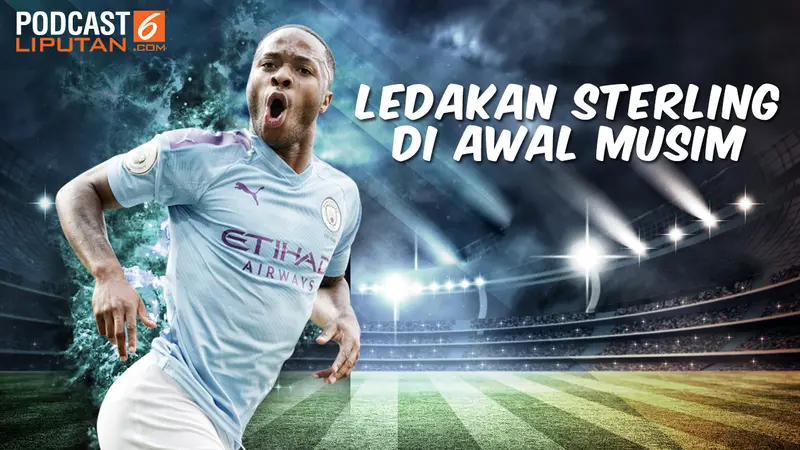 Podcast Bola: Ledakan Sterling di Awal Musim