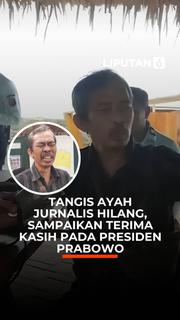 Tangis Ayah Jurnalis Hilang, Sampaikan Terima Kasih Presiden Prabowo