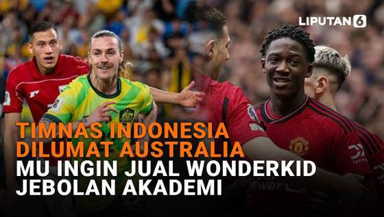 Timnas Indonesia Dilumat Australia, MU Ingin Jual Wonderkid Jebolan Akademi
