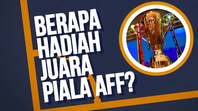 Berapa hadiah yang akan dibawa pulang juara Piala AFF tahun ini? Bagaimana dengan hadiah juara Piala Eropa dan Piala Dunia?