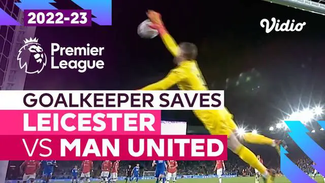 VIDEO Liga Inggris: Penyelamatan Gemilang David de Gea Buat MU Tak Ditahan Imbang Leicester City