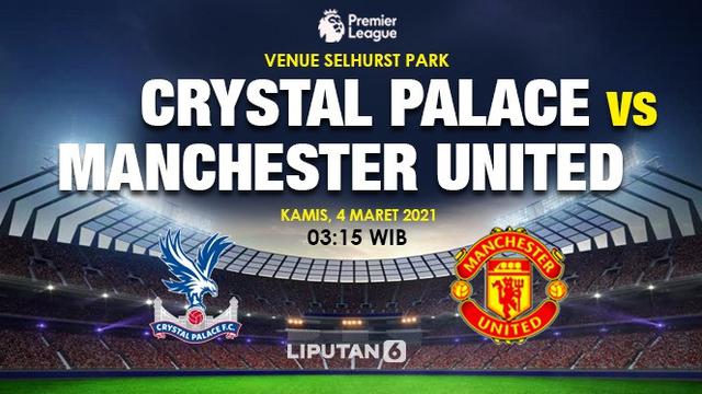 Dapatkan Link Live Streaming Liga Inggris Crystal Palace vs Manchester United - Bola Liputan6.com