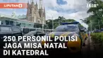 Jelang Misa Natal di Katedral, 250 Personil Aparat Disiagakan Jaga Keamanan
