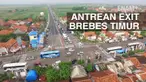 Antrean kendaraan mengular puluhan kilometer di pintu tol exit brebes timur, kendaraan lebih sering tak bergerak