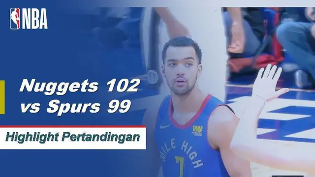 Cuplikan Hasil Pertandingan NBA : Nuggets 102 vs Spurs 99