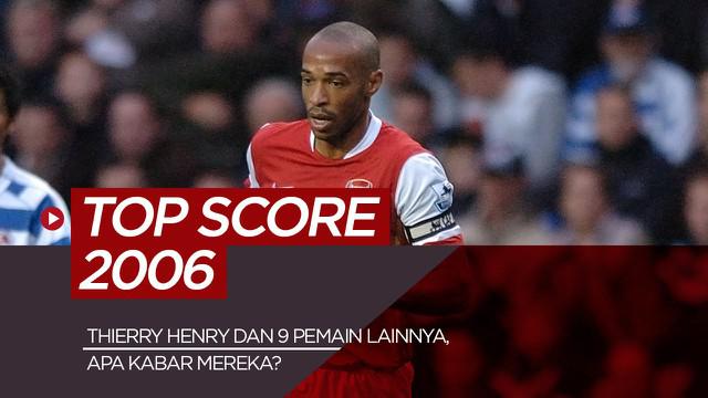 Thierry Henry, Ruud van Nistelrooy dan 8 pencetak gol terbanyak 2006, kemana mereka sekarang?