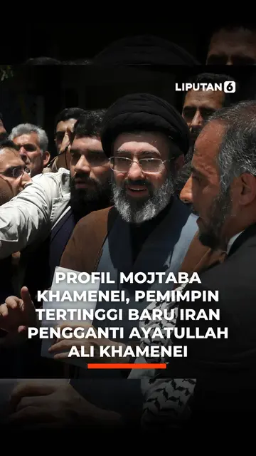 Profil Mojtaba Khamenei, Pemimpin Tertinggi Baru Iran Pengganti Ayatullah Ali Khamenei