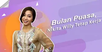 Tak rasa capek, Nikita Willy tetap ambil kerjaan di bulan puasa.