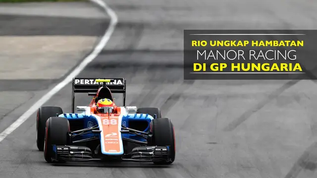 Manor Racing meraih hasil yang kurang bagus di GP Hungaria, beginilah menurut Rio Haryanto yang jadi penyebab Manor melempem.