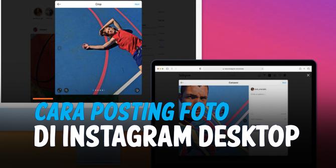 VIDEO: Catat! Cara Posting Foto di Instagram Via Desktop atau PC
