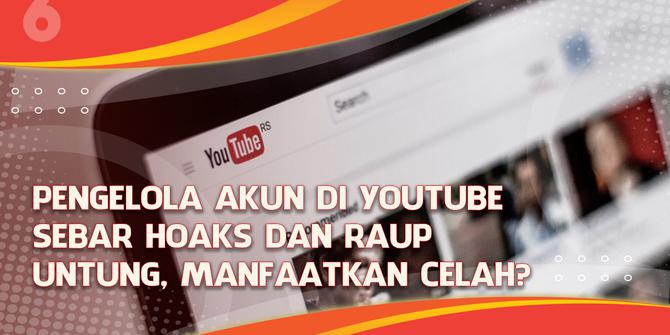 VIDEO Headline: Pengelola Akun YouTube Sebar Hoaks dan Raup Untung, Manfaatkan Celah?