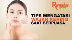 Agar wajah tetap lembab terjaga saat berpuasa, yuk kita coba tips mudah berikut ini!