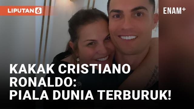 Kakak Cristiano Ronaldo Sebut Piala Dunia 2022 Terburuk Sepanjang Masa