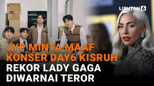 JYP Minta Maaf Konser DAY6 Kisruh, Rekor Lady Gaga Diwarnai Teror