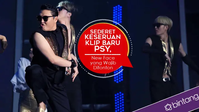 [Bintang] Sederet Keseruan Klip Baru PSY, New Face yang Wajib Ditonton 