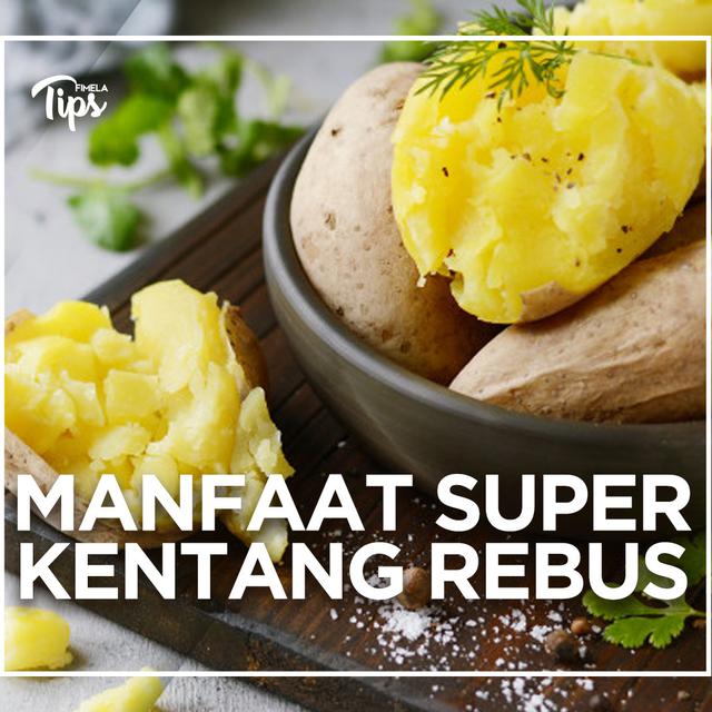 Manfaat Super Kentang Rebus Untuk Kesehatan Tubuh Lifestyle Fimela Com