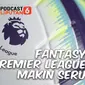 PODCAST Fantasy Premier League  Makin Seru