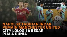 Mulai dari Napol ketagihan incar pemain Manchester United hingga City lolos 16 besar Piala Dunia di News Flash Sport Liputan6.com.