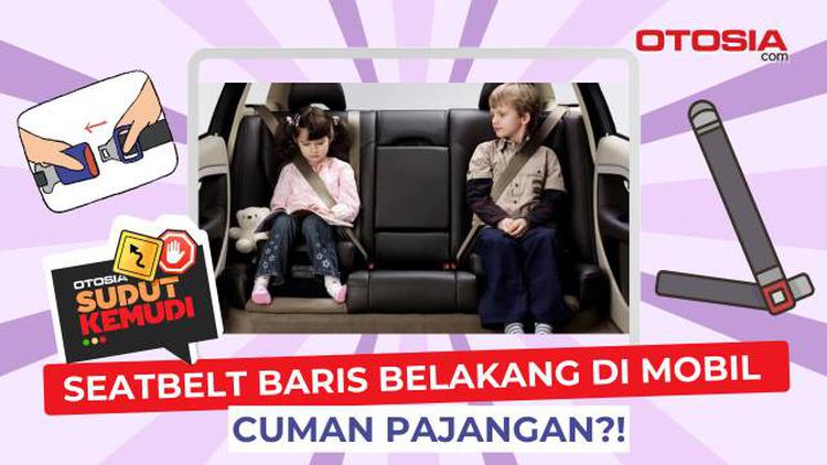 Wajib atau Tidak? Aturan Seat Belt untuk Penumpang Baris Kedua di Mobil