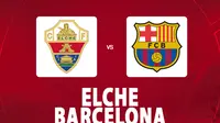 Link Live Streaming Liga Spanyol di Vidio: Elche Vs Barcelona