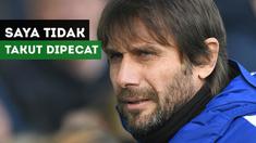 Manajer Chelsea, Antonio Conte, mengaku dirinya tidak takut dipecat oleh Chelsea.