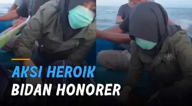 Penuh perjuangan aksi heroik seorang bidan honorer yang membantu ibu melahirkan di atas perahu.