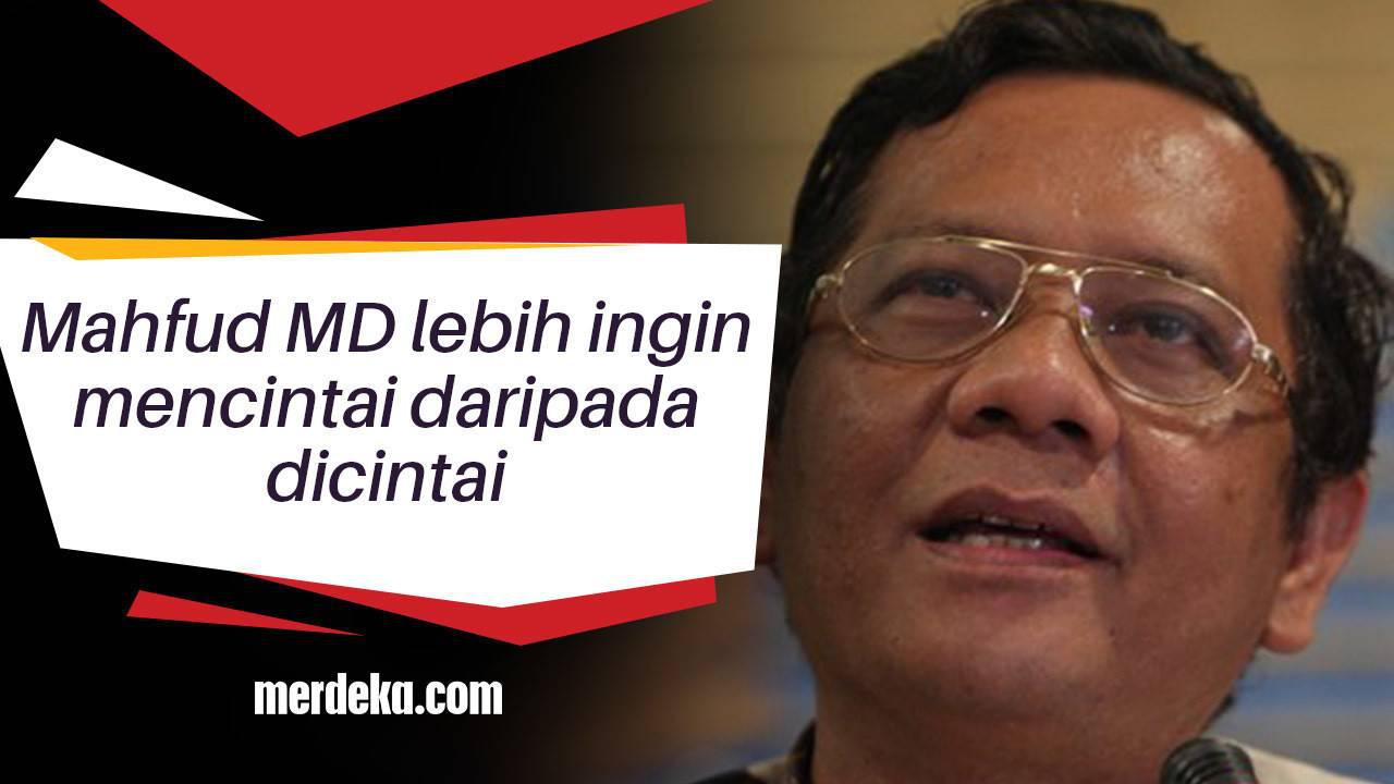 Mahfud MD lebih ingin mencintai daripada dicintai