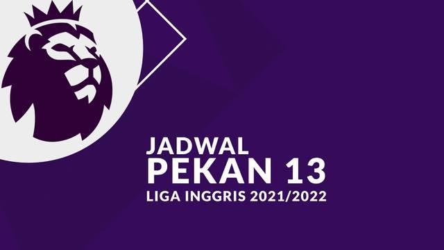 Berita motion grafis jadwal pekan 13 Liga Inggris (Premier League) 2021/2022, hadir laga Chelsea menghadapi Manchester United.