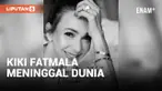 Si Manis Jembatan Ancol, Kiki Fatmala Meninggal Dunia