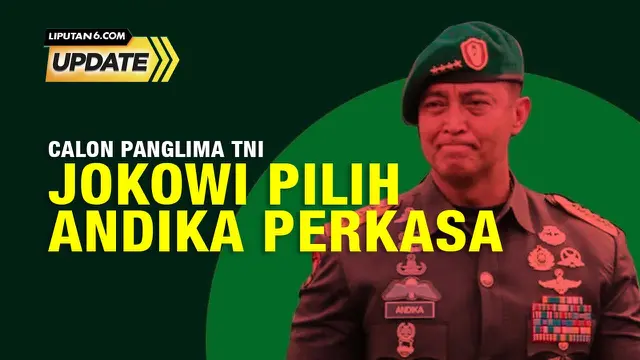 Liputan6 Update: Jenderal Andika Perkasa Calon Panglima, Apa Saja Tantangannya?